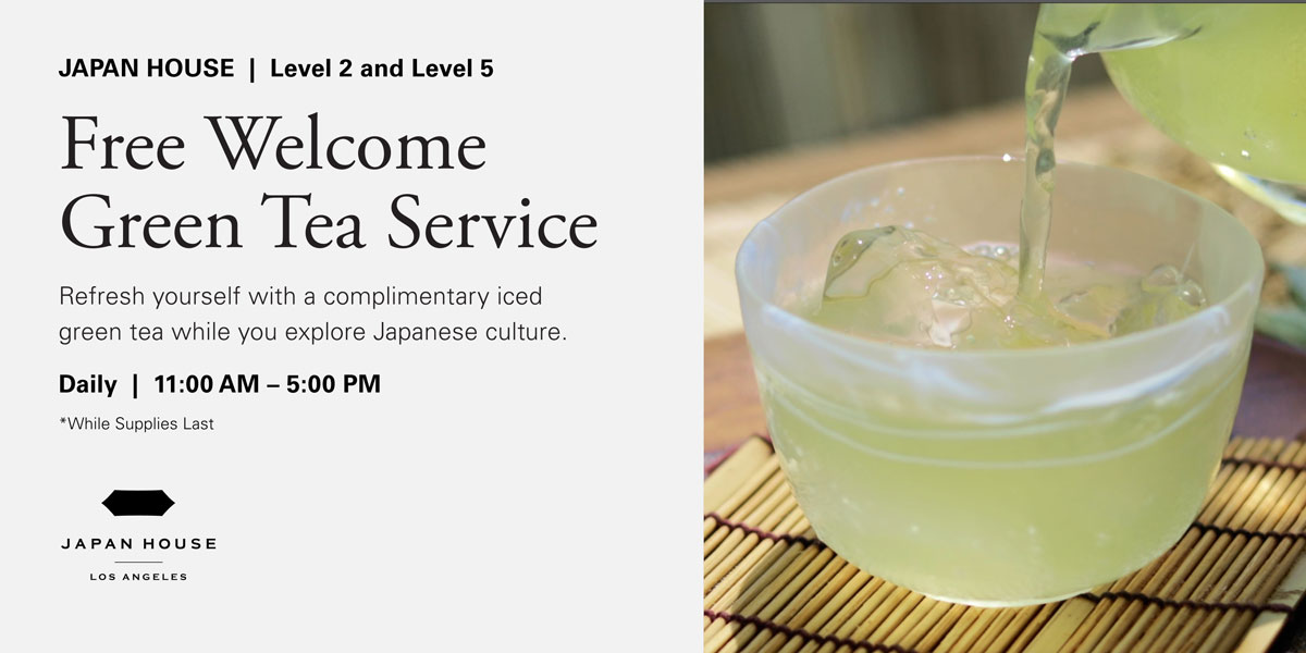 Free Welcome Green Tea Service | JAPAN HOUSE Level 2 & 5 | Daily 11:00 AM – 5:00 PM (while supplies last)