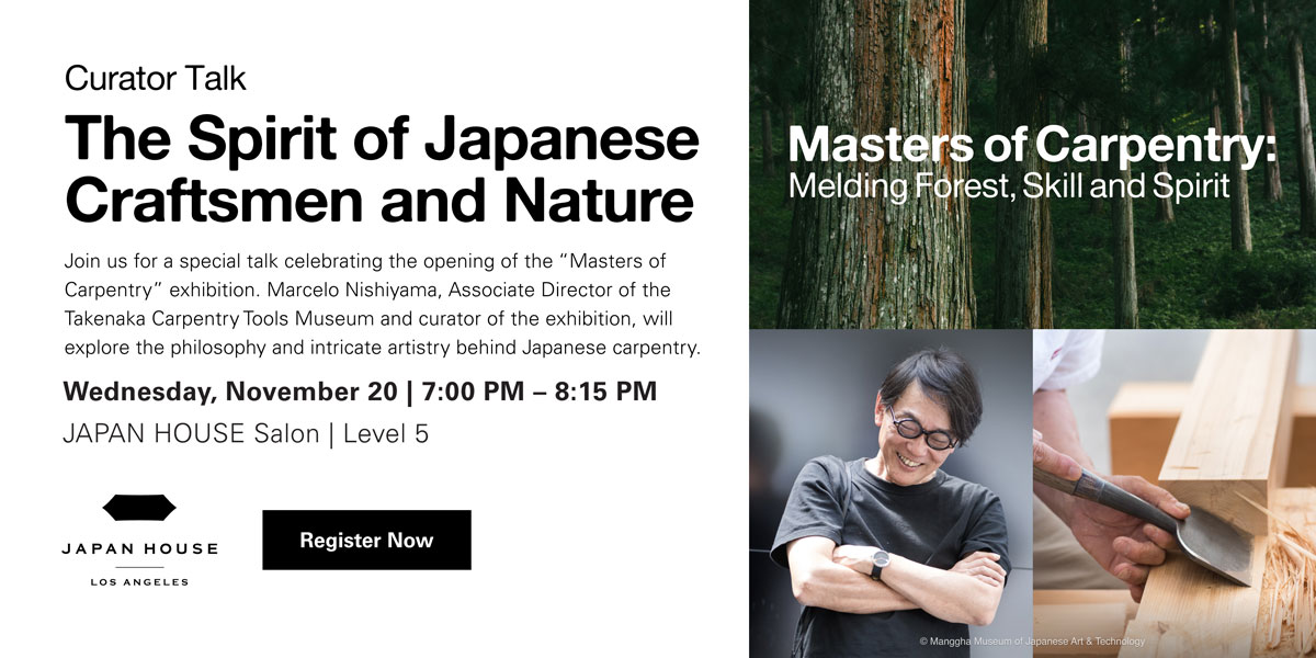 Curator Talk | The Spirit of Japanese Craftsmen and Nature | Wednesday, November 20, 7:00 PM – 8:15 PM. JAPAN HOUSE Salon, Level 5. Click/tap to learn more.