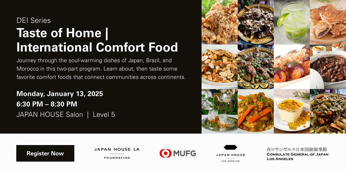 DEI Series: Taste of Home | International Comfort Food | Monday, January 13, 2025 6:30 PM – 8:30 PM at JAPAN HOUSE Salon, Level 5. Click/tap to learn more and register now.